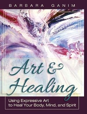 Seller image for Art and Healing: Using Expressive Art to Heal Your Body, Mind, and Spirit (Hardback or Cased Book) for sale by BargainBookStores