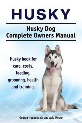 Immagine del venditore per Husky. Husky Dog Complete Owners Manual. Husky Book for Care, Costs, Feeding, Grooming, Health and Training. (Paperback or Softback) venduto da BargainBookStores