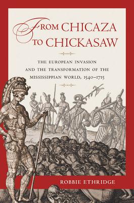 Bild des Verkufers fr From Chicaza to Chickasaw: The European Invasion and the Transformation of the Mississippian World, 1540-1715 (Paperback or Softback) zum Verkauf von BargainBookStores