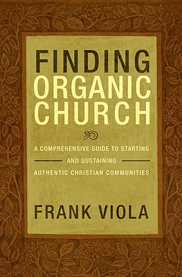 Seller image for Finding Organic Church: A Comprehensive Guide to Starting and Sustaining Authentic Christian Communities (Paperback or Softback) for sale by BargainBookStores