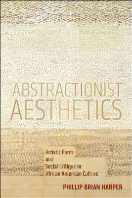 Seller image for Abstractionist Aesthetics: Artistic Form and Social Critique in African American Culture (Paperback or Softback) for sale by BargainBookStores