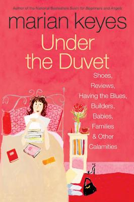 Seller image for Under the Duvet: Shoes, Reviews, Having the Blues, Builders, Babies, Families and Other Calamities (Paperback or Softback) for sale by BargainBookStores