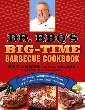 Seller image for Dr. BBQ's Big-Time Barbecue Cookbook: A Real Barbecue Champion Brings the Tasty Recipes and Juicy Stories of the Barbecue Circuit to Your Backyard (Paperback or Softback) for sale by BargainBookStores
