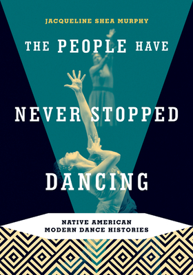 Seller image for The People Have Never Stopped Dancing: Native American Modern Dance Histories (Paperback or Softback) for sale by BargainBookStores