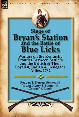 Image du vendeur pour Siege of Bryan's Station and the Battle of Blue Licks: Warfare on the Kentucky Frontier Between Settlers and the British & Their Loyalist, Indian & Re (Hardback or Cased Book) mis en vente par BargainBookStores