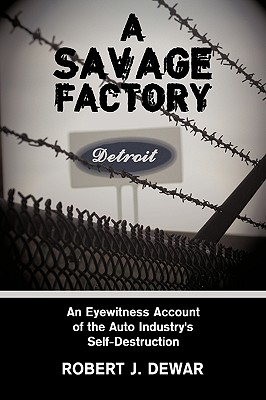 Seller image for A Savage Factory: An Eyewitness Account of the Auto Industry's Self-Destruction (Paperback or Softback) for sale by BargainBookStores