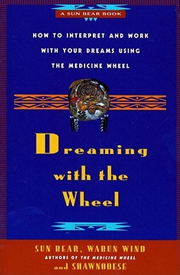 Seller image for Dreaming with the Wheel: How to Interpret Your Dreams Using the Medicine Wheel (Paperback or Softback) for sale by BargainBookStores