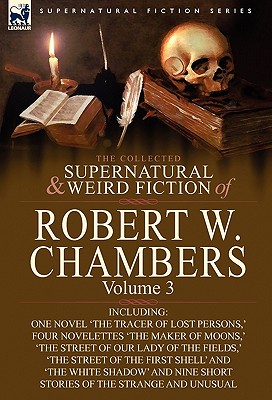 Bild des Verkufers fr The Collected Supernatural and Weird Fiction of Robert W. Chambers: Volume 3-Including One Novel 'The Tracer of Lost Persons, ' Four Novelettes 'The M (Paperback or Softback) zum Verkauf von BargainBookStores