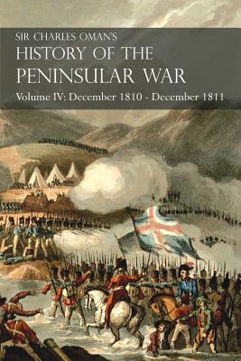 Seller image for Sir Charles Oman's History of the Peninsular War Volume IV: December 1810 - December 1811 Massena's Retreat. Fuentes de Onoro, Albuera, Tarragona (Paperback or Softback) for sale by BargainBookStores