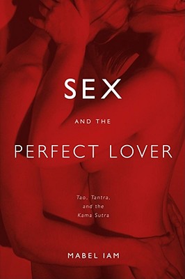 Seller image for Sex and the Perfect Lover: Tao, Tantra, and the Kama Sutra (Paperback or Softback) for sale by BargainBookStores