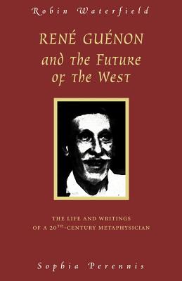 Seller image for Rene Guenon and the Future of the West: The Life and Writings of a 20th-Century Metaphysician (Paperback or Softback) for sale by BargainBookStores