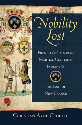 Seller image for Nobility Lost: French and Canadian Martial Cultures, Indians, and the End of New France (Hardback or Cased Book) for sale by BargainBookStores