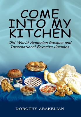 Seller image for Come into My Kitchen: Old-World Armenian Recipes and International Favorite Cuisines (Hardback or Cased Book) for sale by BargainBookStores