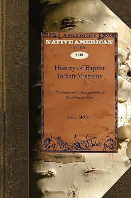 Bild des Verkufers fr History of Baptist Indian Missions: The Former and Present Condition of the Aboriginal Tribes (Paperback or Softback) zum Verkauf von BargainBookStores