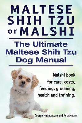 Bild des Verkufers fr Maltese Shih Tzu or Malshi. the Ultimate Maltese Shih Tzu Dog Manual. Malshi Book for Care, Costs, Feeding, Grooming, Health and Training. (Paperback or Softback) zum Verkauf von BargainBookStores