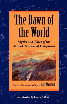 Seller image for The Dawn of the World: Myths and Tales of the Miwok Indians of California (Paperback or Softback) for sale by BargainBookStores