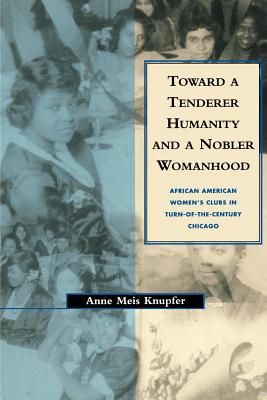 Seller image for Toward a Tenderer Humanity and a Nobler Womanhood: African American Women's Clubs in Turn-Of-The-Century Chicago (Paperback or Softback) for sale by BargainBookStores