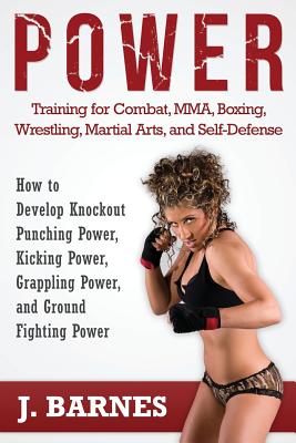 Imagen del vendedor de Power Training for Combat, Mma, Boxing, Wrestling, Martial Arts, and Self-Defense: How to Develop Knockout Punching Power, Kicking Power, Grappling Po (Paperback or Softback) a la venta por BargainBookStores