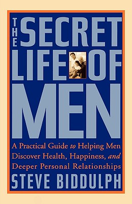 Seller image for The Secret Life of Men: A Practical Guide to Helping Men Discover Health, Happiness and Deeper Personal Relationships (Paperback or Softback) for sale by BargainBookStores