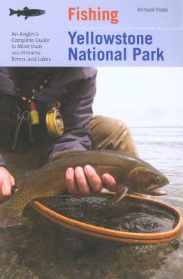 Seller image for Fishing Yellowstone National Park, 3rd: An Angler's Complete Guide to More Than 100 Streams, Rivers, and Lakes (Paperback or Softback) for sale by BargainBookStores