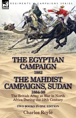 Seller image for The Egyptian Campaign, 1882 & the Mahdist Campaigns, Sudan 1884-98 Two Books in One Edition: The British Army at War in North Africa During the 19th C (Paperback or Softback) for sale by BargainBookStores