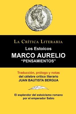 Seller image for Marco Aurelio: Pensamientos. Los Estoicos. La Critica Literaria. Traducido, Prologado y Anotado Por Juan B. Bergua. (Paperback or Softback) for sale by BargainBookStores