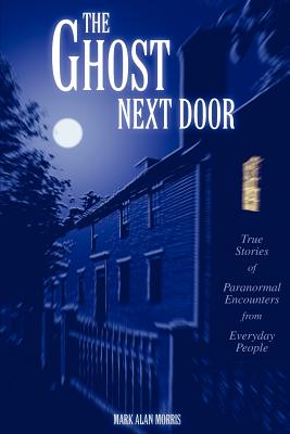 Seller image for The Ghost Next Door: True Stories of Paranormal Encounters from Everyday People (Paperback or Softback) for sale by BargainBookStores