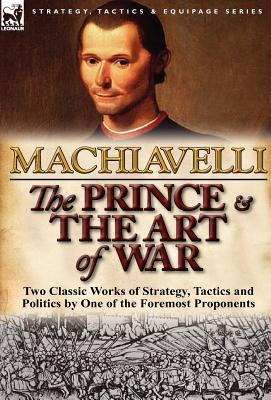 Imagen del vendedor de The Prince & the Art of War: Two Classic Works of Strategy, Tactics and Politics by One of the Foremost Proponents (Hardback or Cased Book) a la venta por BargainBookStores