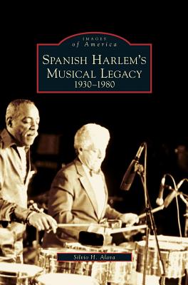 Seller image for Spanish Harlem's Musical Legacy: 1930-1980 (Hardback or Cased Book) for sale by BargainBookStores