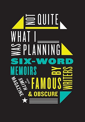 Image du vendeur pour Not Quite What I Was Planning: Six-Word Memoirs by Writers Famous and Obscure (Paperback or Softback) mis en vente par BargainBookStores