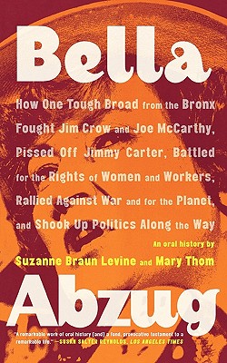 Bild des Verkufers fr Bella Abzug: How One Tough Broad from the Bronx Fought Jim Crow and Joe McCarthy, Pissed Off Jimmy Carter, Battled for the Rights o (Paperback or Softback) zum Verkauf von BargainBookStores