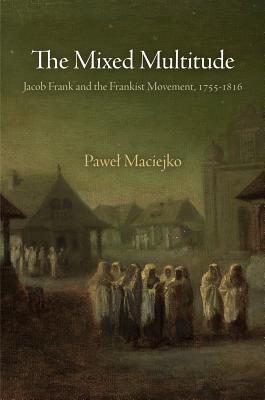 Immagine del venditore per The Mixed Multitude: Jacob Frank and the Frankist Movement, 1755-1816 (Paperback or Softback) venduto da BargainBookStores