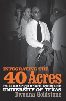 Imagen del vendedor de Integrating the 40 Acres: The Fifty-Year Struggle for Racial Equality at the University of Texas (Paperback or Softback) a la venta por BargainBookStores