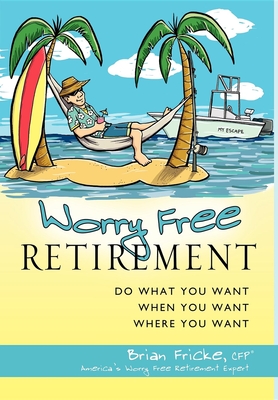 Seller image for Worry Free Retirement: Do What You Want, When You Want, Where You Want (Hardback or Cased Book) for sale by BargainBookStores