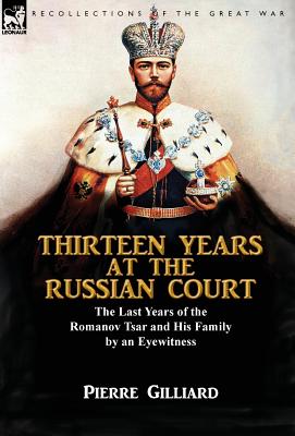 Imagen del vendedor de Thirteen Years at the Russian Court: The Last Years of the Romanov Tsar and His Family by an Eyewitness (Hardback or Cased Book) a la venta por BargainBookStores