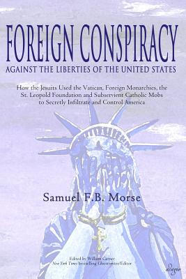 Immagine del venditore per Foreign Conspiracy Against the Liberties of the United States: How the Jesuits Used the Vatican, Foreign Monarchies, the St. Leopold Foundation and Su (Paperback or Softback) venduto da BargainBookStores