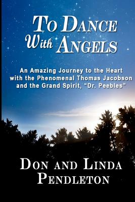 Seller image for To Dance with Angels: An Amazing Journey to the Heart with the Phenomenal Thomas Jacobson and the Grand Spirit, 'Dr. Peebles' (Paperback or Softback) for sale by BargainBookStores