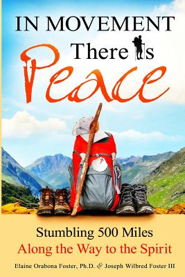 Image du vendeur pour In Movement There Is Peace: Stumbling 500 Miles Along the Way to the Spirit (Paperback or Softback) mis en vente par BargainBookStores