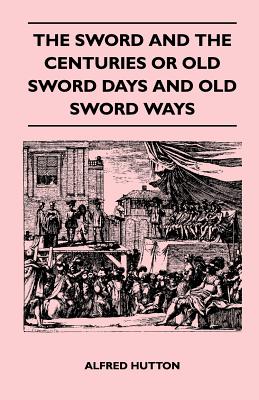 Image du vendeur pour The Sword and the Centuries or Old Sword Days and Old Sword Ways - Being A Description of the Various Swords Used in Civilized Europe During the Last (Paperback or Softback) mis en vente par BargainBookStores