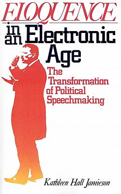 Imagen del vendedor de Eloquence in an Electronic Age: The Transformation of Political Speechmaking (Paperback or Softback) a la venta por BargainBookStores