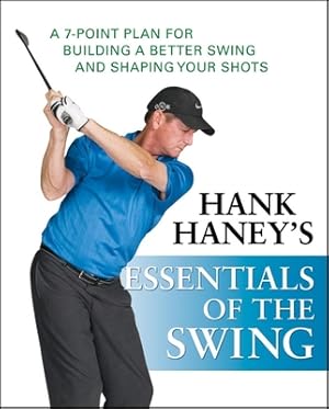 Seller image for Hank Haney's Essentials of the Swing: A 7-Point Plan for Building a Better Swing and Shaping Your Shots (Hardback or Cased Book) for sale by BargainBookStores