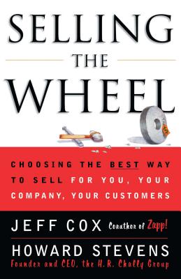 Seller image for Selling the Wheel: Choosing the Best Way to Sell for You Your Company Your Customers (Paperback or Softback) for sale by BargainBookStores