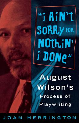 Immagine del venditore per I Ain't Sorry for Nothin' I Done: August Wilson's Process of Playwriting (Paperback or Softback) venduto da BargainBookStores