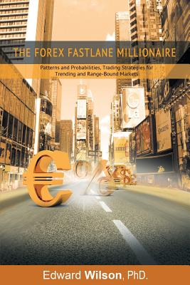 Seller image for The Forex Fastlane Millionaire: Patterns and Probabilities, Trading Strategies for Trending and Range-Bound Markets (Paperback or Softback) for sale by BargainBookStores