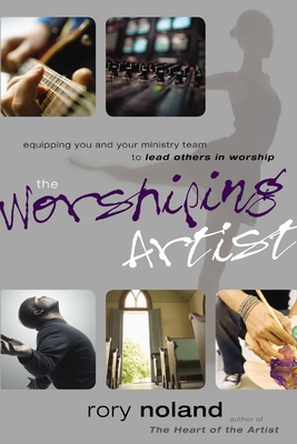 Seller image for The Worshiping Artist: Equipping You and Your Ministry Team to Lead Others in Worship (Paperback or Softback) for sale by BargainBookStores