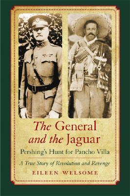 Seller image for The General and the Jaguar: Pershing's Hunt for Pancho Villa: A True Story of Revolution and Revenge (Paperback or Softback) for sale by BargainBookStores