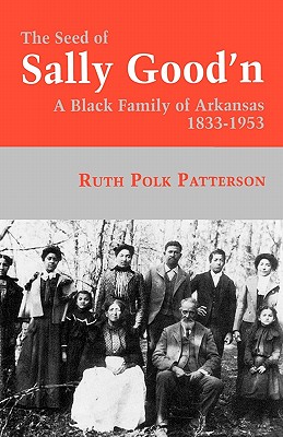 Bild des Verkufers fr The Seed of Sally Good'n: A Black Family of Arkansas, 1833-1953 (Paperback or Softback) zum Verkauf von BargainBookStores