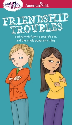 Seller image for A Smart Girl's Guide: Friendship Troubles: Dealing with Fights, Being Left Out, and the Whole Popularity Thing (Paperback or Softback) for sale by BargainBookStores