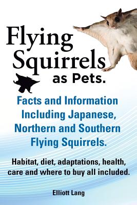 Seller image for Flying Squirrels as Pets. Facts and Information. Including Japanese, Northern and Southern Flying Squirrels. Habitat, Diet, Adaptations, Health, Care (Paperback or Softback) for sale by BargainBookStores