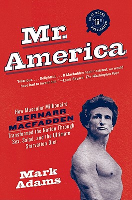 Seller image for Mr. America: How Muscular Millionaire Bernarr Macfadden Transformed the Nation Through Sex, Salad, and the Ultimate Starvation Diet (Paperback or Softback) for sale by BargainBookStores